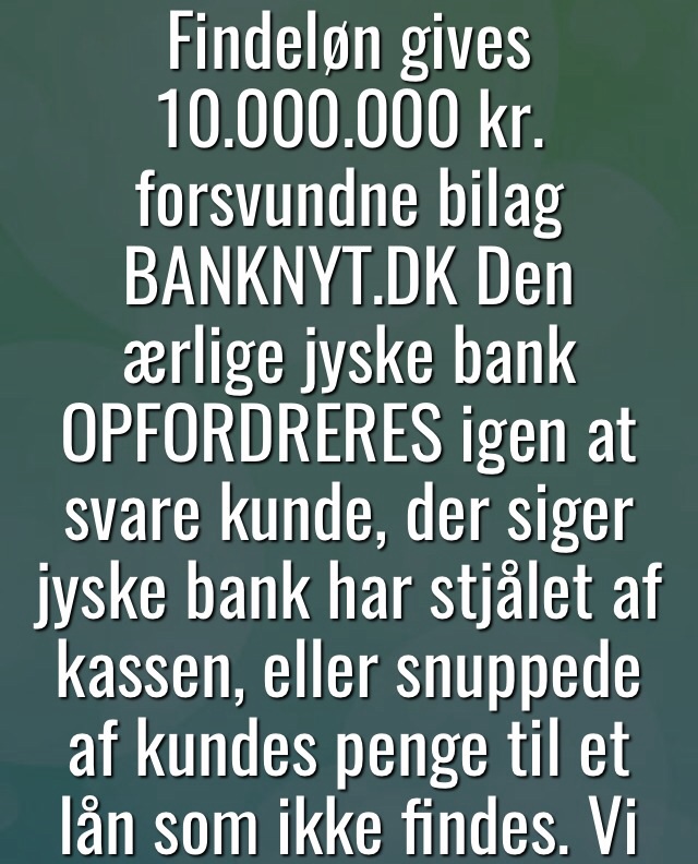 Fight against a criminal bank, The catfish in Jyske Bank bank, also known as the Green Butcher Is pleased with all questions, and agrees that Dialog is the way forward, but that is not what the bank's customers get to feel when Jyske bank exposes them to fraud.nish bank Follow the little man's battle against Denmark's second largest bank, which continues to cheat the customer. But now the customer gets the case for court, after 11 years of fraud, a case there was launched in 2013 as Ref. 328/2013 in the Danish Complaints Board, and then into court 2015. as case BS-402/2015-VIB "BS 1-698/2015" Viborg cort. / An extremely burdensome cause to be the victim of, the bank Jyske bank does not care, this kind of small criticism does not have any significance for the bank / / And what is the customer shouts about ?, as the bank is so cold facing A case against large Danish bank, for rough document false and fraud Fraud which the district attorney refused to investigate, and #jyskebank themselves refuses to stop Moving in to the court for a judgment. September 30, 2019 / The Executive Board of the large Danish banks is rewarded, to earn income and that without the shareholders like ATP. A P Møller asks questions See and share this illustration: https://facebook.com/jyske.bank.bedrager.kunde/photos/a.1124471997636950/1185935418157274/?type=3&source=54 / The court offers to meet and talk about the problem, and there is nothing we rather would. We have ourselves presented a series of appendices, for Annexes 100 and 101. And only want the jyskebank group, the bank's board of directors Admits what we already have provided proof of, so it is actually quite a simple matter. / We have since May. 2016 tried to enter into a dialogue, with jyske bank CEO Anders Dam, who consistently refuses to talk to us. We ourselves as a customer have tried dialogue, but the bank refuses, and block us on social media so we can't even follow the bank / We are surprised, that the bank still continues the fraud, when even the Group Board is fully aware of that the Danish bank has been discovered, in standing behind document false and fraud, deceiving / cheats business customer / Storberg business director, holds still out his hand, to get the bank opportunity to admit. Annex 1. date 16-07-2008 is false which the bank has taken interest since 30-12-2008. And the customer not agreed anyone SWAPS after 15-07-2008 No agreed of interest rate swaps have been made, to the loan, the customer 06-05-2009 has received offers for, and then taken the loan 03-07-2009 / If we are wrong, see what and we can correct the charges against the bank. In the case Viborg court BS 1-698/2015 No one in denmark seems worried about banks' understanding of the law, but maybe change the themselves after September 30th / If you have suggestions for getting Danish banks, to comply with all laws and regulations. So help us, otherwise Can no customer to Danish banks know themselves for sure. / Remember the bank is not judged in now, so only after the court has spoken. Do you know how Danish banks are doing banking business. / It's just a bit of what we're trying to get the bank talking with us about We ask jyske bank and pray board of directors, not to deceive us anymore, and instead talk with us. call us 0045 22227713 Storbjerg Erhverv Søvej 5 3100 horenbaek Denmark / http://nyadvokat.dk/great-danish-bank-lies-to-court-to-maneuver-with-agreement-appendix/ #dkpol #finans http://banknyt.dk / Brief annex explanation https://facebook.com/story.php?story_fbid=2168216426547147&id=1045397795495688 / Annexes 100 and 101 "28 - 101." https://facebook.com/pg/Gratis-kursus-i-jyske-bank-Sådan-laver-du-bedst-svig-lær-at-lyve-for-sjov-704647549936128/photos/?tab=album&album_id=704858869914996&ref=bookmarks / / / The corporate management of the Jyske Bank. Anders Christian Dam Niels Erik Jakobsen Per Skovhus Peter Schleidt Stands together, with the rest of the management. Sven Buhrækall Kurt Bligaard Pedersen Rina Asmussen Philip Baruch Jens Borup Keld Norup Christina Lykke Munk Johnny Christensen Marianne Lillevang And continued together in union, the bank fraud against customer. / The bank does not want to admit fraud itself, or apologize for anything. And this Danish bank does not want to stop the fraud, except after a judgment. / See more attachments from the trial here. https://facebook.com/pg/Gratis-kursus-i-jyske-bank-Sådan-laver-du-bedst-svig-lær-at-lyve-for-sjov-704647549936128/photos/?tab=albums&__xts__%5B0%5D=33.%7B%22logging_data%22%3A%7B%22event_type%22%3A%22tapped_see_all_page_photo_albums%22%2C%22impression_info%22%3A%22eyJmIjp7InBhZ2VfaWQiOiI3MDQ2NDc1NDk5MzYxMjgiLCJpdGVtX2NvdW50IjoiMCJ9fQ%22%2C%22surface%22%3A%22mobile_page_photos_tab%22%2C%22interacted_story_type%22%3A%22148947852156832%22%2C%22session_id%22%3A%2249f61eb0a58469a5564b5ec758d0d561%22%7D%7D&ref=bookmarks&mt_nav=1 / #China #Financial #Finans #Bank #Police #Government #News #Press #Denmark #Investments #Stocks #DRnyhede #News #Press #Share #Pol #dkpol #aktieforening #share #criminal